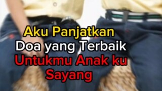 Aku Panjatkan Do'a yang terbaik untukmu anak ku sayang