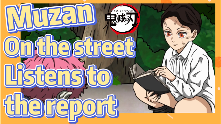 Muzan On the street Listens to the report