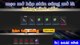 Free Fire| đây là mẹo mở hộp skin súng hay bàn tay vàng trong làng mở hộp skin súng chỉ 1 hít ra