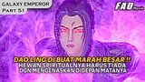 DAO LING KERASUKAN API EKSTRIM SETELAH MELIHAT HEWAN SPIRITUALNYA TIADA- ALUR GALAXY EMPEROR PART 51