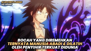 BOCAH YANG DIREMEHKAN TERNYATA MANUSIA ABADI & DILATIH PENYIHIR TERKUAT DIDUNIA | Alur Cerita Anime