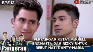 PERSAINGAN KETAT VERRELL BRAMASTA DAN RIZKY UNTUK REBUT HATI RANTY MARIA - PUTRI UNTUK PANGERAN 12