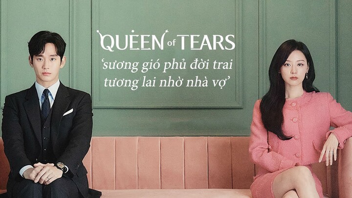 Queen of Tears: ' SƯƠNG GIÓ PHỦ ĐỜI TRAI. TƯƠNG LAI NHỜ NHÀ VỢ '...?!
