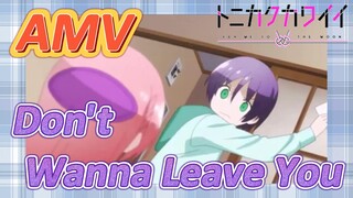 [Tóm Lại Em Rất Dễ Thương] AMV |  Don't Wanna Leave You