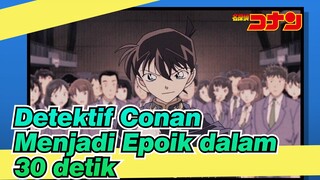 Detektif Conan
Menjadi Epoik dalam 30 detik