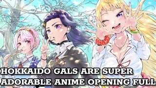 HOKKAIDO GALS ARE SUPER ADORABLE Anime Opening Full