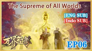 【ENG SUB】The Supreme of All Worlds EP06 1080P