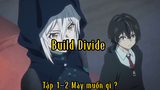Build Divide_Tập 1 P2 Mày muốn gì ?