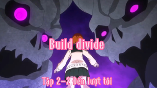 Build divide_Tập 2-2 Đến lượt tôi