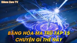 BĂNG HỎA MA TRÙ TẬP 15CHUYỆN GÌ THẾ NÀY