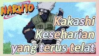 Kakashi Keseharian yang terus telat