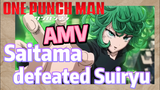 [One-Punch Man]  AMV | Saitama defeated Suiryu