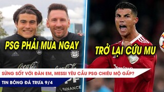 TIN BÓNG ĐÁ TRƯA 9/4: Messi yêu cầu PSG chiêu mộ GẤP đàn em? Man Utd chờ Ronaldo cứu TOP 4