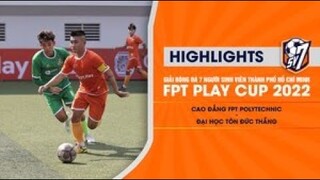 CAO ĐẲNG POLYTECHNIC – ĐẠI HỌC TÔN ĐỨC THẮNG | GIẢI BÓNG ĐÁ 7 NGƯỜI SINH VIÊN – FPT PLAY CUP