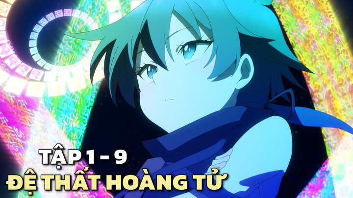 "Chuyển Sinh Thành Đệ Thất Hoàng Tử Siêu Múp" | Tập 1 - 9 | Tóm Tắt Anime