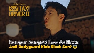 SANGAR BANGET! Lee Je Hoon Jadi Bodyguard Klub Black Sun? 😨 | Taxi Driver 2 EP12