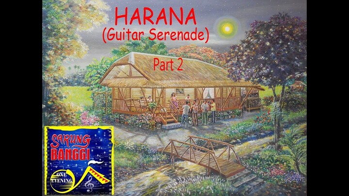 Part 2:  HARANA (Guitar Serenade) -  SARUNG BANGGI (One Evening)