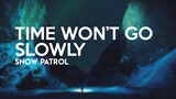 Snow Patrol - Time Won't Go Slowly (Lyrics)