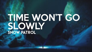 Snow Patrol - Time Won't Go Slowly (Lyrics)