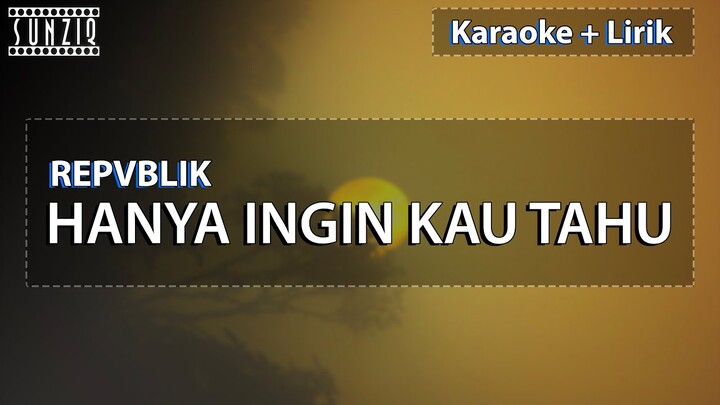 Repvblik - Hanya Ingin Kau Tahu | Karaoke + Lirik | No Vocal