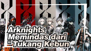 Arknights|【Gambar Sendiri AMV】Menindas dari "Tukang Kebun