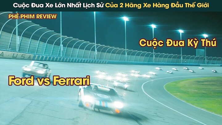 Cuộc Đua Thế Kỷ Giữa 2 Hãng Xe Nổi Tiếng Nhất Thế Giới Ford Và Ferrari || Phê Phim Review