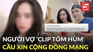 Người vợ trong vụ "clip tôm hùm" bức xúc lên tiếng: Kiệt sức vì nhận hàng trăm tin nhắn chửi rủa