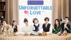 EP 12 UNFORGETTABLE LOVE 💕