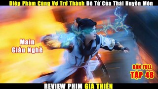 Diệp Phàm Cùng Vợ TRở Thành Đệ Tử Của Thái Huyền Môn | Review Phim Già Thiên Tập 48