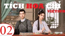 Tích Hoa Chỉ - Tập 02 | Vietsub - Trương Tịnh Nghi, Hồ Nhất Thiên