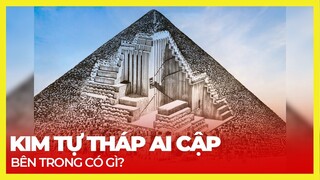 BÊN TRONG KIM TỰ THÁP THỰC SỰ CÓ GÌ?