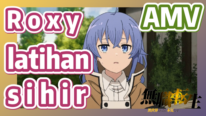 [Mushoku Tensei] AMV | Roxy latihan sihir