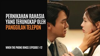 WHEN THE PHONE RINGS EPISODE 1-12 | PERNIKAHAN RAHASIA TERUNGKAP KARENA PANGGILAN TELEPON