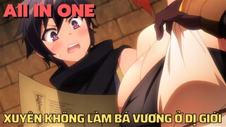 ALL IN ONE " Xuyên Không Làm Bá Vương Ở Dị Giới " || Tóm Tắt Anime Hay || Flick Anime