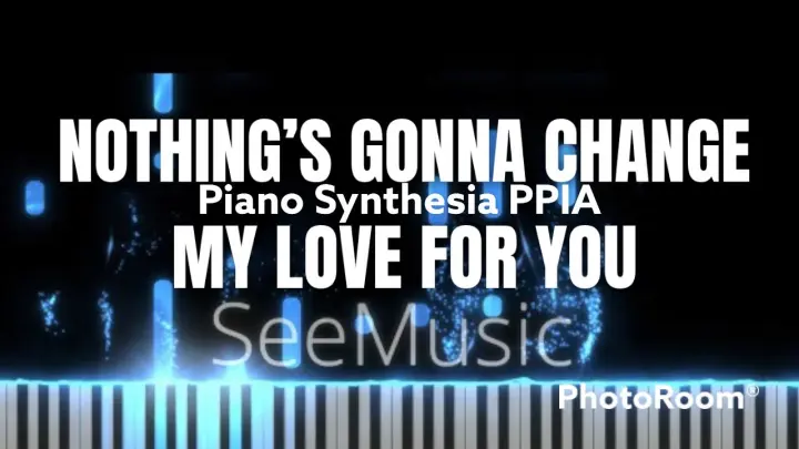Nothing’s Gonna Change My Love For You- PianoArr.Trician-SynthesiaPPIA