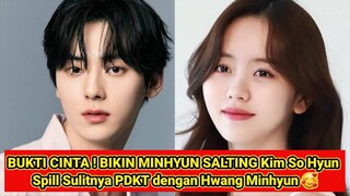 BUKTI CINTA ! BIKIN MINHYUN SALTING Kim So Hyun Spill Sulitnya PDKT dengan Hwang Minhyun 🥰