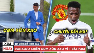 TIN BÓNG ĐÁ TRƯA 19/7 | Ronaldo lại khiến CĐM HOANG MANG,  Real gạ bán luôn Vinicius cho MU?