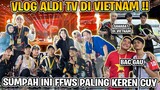 VLOG ALDI TV DI VIETNAM !! SUMPAH INI FFWS PALING SERU CUY !!