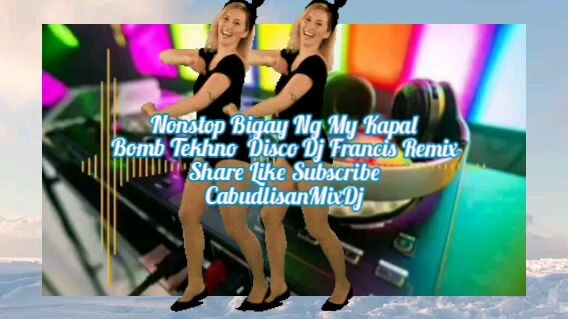 Nonstop Bigay Ng My Kapal Bomb Tekhno Disco Dj Francis Remix