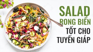 RAW VEGAN - SALAD RONG BIỂN TỐT CHO TUYẾN GIÁP