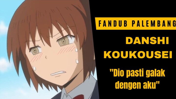 [fandub palembang] DIKIRO NAK NGEPEK 🤣🤣 | DANSHI KOUKOUSEI DUB PALEMBANG