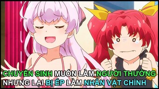 Chuyển Sinh Muốn Làm Người Thường, Nhưng Lại Bị Ép Làm Nhân Vật Chính | Review Phim Anime Hay