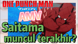 [One Punch Man] AMV | Saitama, muncul terakhir?