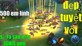 Liên Quân Mobile _ Khoảnh Khắc Siêu Đẹp Khi IGNIS Unti 500 Em Lính : Không Thể Tin Được