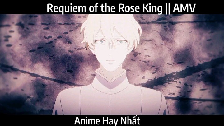 Requiem of the Rose King || AMV Hay Nhất