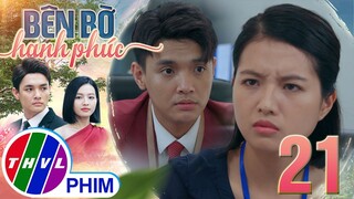 BÊN BỜ HẠNH PHÚC - TẬP 21[4]: Khi hai kẻ oan gia phải ngồi lại cùng nhau để BÀN CHUYỆN TRĂM NĂM