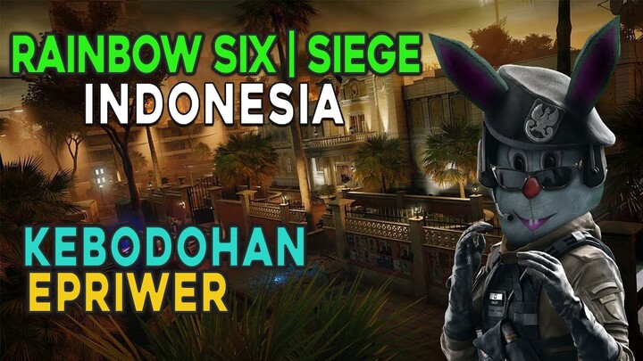 RAINBOW SIX | SIEGE INDONESIA - KEBODOHAN EPRIWER