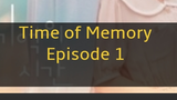 Time of memory episode 1