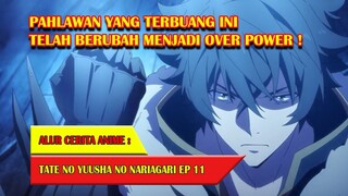 PAHLAWAN TERBUANG YANG KINI TELAH MENJADI OVER POWER - TATE NO YUUSHA #EP11