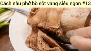 Cách nấu phở bò sốt vang siêu ngon #13